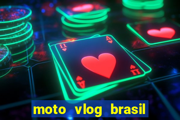 moto vlog brasil dinheiro infinito